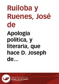 Apologia politica, y literaria, que hace D. Joseph de Ruiloba, y Ruenes ... contra un papel pseudo-nonimo, aunque authorizado con el nombre de D. Antonio Rodriguez Cordobeza... | Biblioteca Virtual Miguel de Cervantes