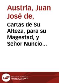 Cartas de Su Alteza, para su Magestad, y Señor Nuncio de su Santidad, y para el Eminentissimo Señor Cardenal Aragon, Arçobispo de Toledo, escritas desde que su Alteza llegò à Guadalaxara. | Biblioteca Virtual Miguel de Cervantes