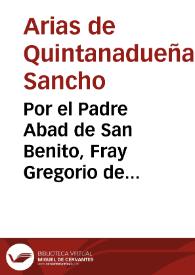 Por el Padre Abad de San Benito, Fray Gregorio de Quintanadueñas, en el pleito con D. Iuan Antonio Galeas, Visitador de este Arçobispado, sobre la quenta q[ue] pide que le dè el Padre Abad, de las Obras pias sitas en su conuento, y en el de San Alberto... / [Don Sancho Arias de Quintanadueñas]. | Biblioteca Virtual Miguel de Cervantes