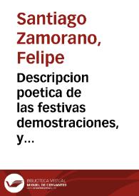 Descripcion poetica de las festivas demostraciones, y lucidissima mascara que hizo la Nobilissima ciudad de Granada, assistida de su muy Ilustre, y politica Maestrança, por el felicissimo casamiento de ... Carlos II con ... Mariana de Neuburg ... lunes 19 de septiembre de 1689... / dedicada ... por ... D. Felipe Santiago Zamorano | Biblioteca Virtual Miguel de Cervantes