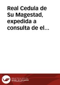 Real Cedula de Su Magestad, expedida a consulta de el Consejo, por la qual se manda, que a ningun asentista de maderas para la Real Armada se conceda prefererencia, en perjuicio de los dueños particulares de los montes, ni en los de los comunes | Biblioteca Virtual Miguel de Cervantes