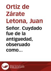 Señor. Cuydado fue de la antiguedad, obseruado como util, aun embuelta en los errores de su ignorancia... / [Iuan Ortiz Zarate Lettona] | Biblioteca Virtual Miguel de Cervantes