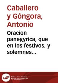 Oracion panegyrica, que en los festivos, y solemnes cultos, que consagrò la Real, e Illustre Compañia de Fabricas de este Reyno de Granada en la parroquial iglesia de Maria Sma. de las Angustias, a esta angustiada Señora, y a su esposo celestial el Señor San Joseph... / predicò el Doct. D. Antonio Cavallero y Gongora... | Biblioteca Virtual Miguel de Cervantes