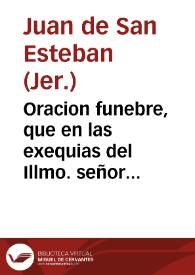 Oracion funebre, que en las exequias del Illmo. señor D. Francisco de Perea y Porras, dignissimo Arzobispo de Granada / dixo el M.R.P. Fr. Juan de San Esteban, religioso del Sagrado orden de S. Gerónymo... | Biblioteca Virtual Miguel de Cervantes