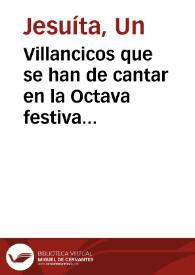 Villancicos que se han de cantar en la Octava festiva que consagra el Carmelo à su primer reformador S. Juan de la Cruz, domingo 27 de otubre de 1675... / de todo es autor un Iesuita | Biblioteca Virtual Miguel de Cervantes