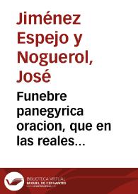 Funebre panegyrica oracion, que en las reales sumptuosas honras por la perpetua merecida memoria de la Señora Doña Maria Barbara de Portugal Reyna de España ... consagrò la M.N.M.L. ciudad de Alhama en los dias 23 y 24 de Noviembre del año de 1758 / dixola el Licenciado don Joseph Ximenez Espejo y Noguerol... | Biblioteca Virtual Miguel de Cervantes