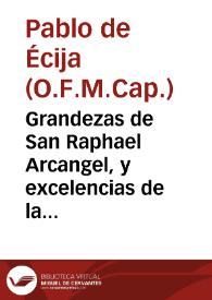 Grandezas de San Raphael Arcangel, y excelencias de la hospitalidad : oracion panegyrica, y moral / predicada en la fiesta de dicho santo el dia 24 de Octubre de este presente año de 1736 ... por el M.R.P. Fr. Pablo de Ezija... | Biblioteca Virtual Miguel de Cervantes