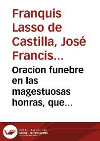 Oracion funebre en las magestuosas honras, que consagrò a la inmortal memoria de el Illmo. Señor Don Francisco de Perea y Porras, Obispo que fue de Plasencia, Arzobispo de Granada ... la gran Chancilleria de esta ciudad... / dixola don Joseph Francisco de Franquis Lasso de Castilla... | Biblioteca Virtual Miguel de Cervantes