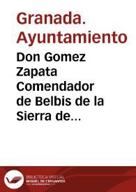 Don Gomez Zapata Comendador de Belbis de la Sierra de la Ordê de Alcâtara ... Corregidor desta ciudad de Granada y su tierra y partido, que por especial commission de su Magestad conozco de la expulssion de los moriscos deste Reyno, y de los antiguos que han viuido en lugares y varrios aparte, y de los que se han buelto de los que fueron espelidos... [Bando de don Gómez Zapata, Corregidor de Granada, por el que se reitera a los moriscos del Reino de Granada su obligación de registrarse ante el Corregidor, 10 de Mayo de 1611] | Biblioteca Virtual Miguel de Cervantes