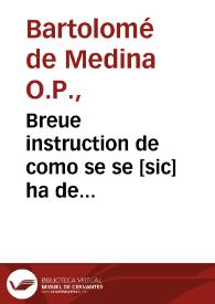 Breue instruction de como se se [sic] ha de administrar el sacramento de la penitencia, diuidida en dos libros / compuesta por ... F. Bartolome de Medina... | Biblioteca Virtual Miguel de Cervantes