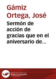 Sermón de acción de gracias que en el aniversario de la conquista de Granada predicó en la Santa Iglesia Metropolitana de esta ciudad, el día 2 de enero de 1883 / el Sr. Licenciado D. José Gamiz Ortega... | Biblioteca Virtual Miguel de Cervantes