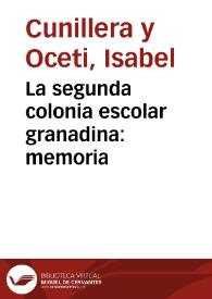 La segunda colonia escolar granadina : memoria / presentada por su directora ... Isabel Cunillera y Oceti á la Junta organizadora de la misma, diciembre 1891 | Biblioteca Virtual Miguel de Cervantes