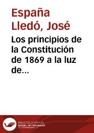 Los principios de la Constitución de 1869 a la luz de la filosofía cristiana : conferencias pronunciadas / por don José España y Lledó... | Biblioteca Virtual Miguel de Cervantes