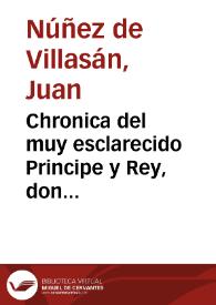 Chronica del muy esclarecido Principe y Rey, don Alonso el Onzeno deste nombre de los Reyes que reynaron en Castilla, y en Leon... / compuesta por Iuan Nuñez de Villasan... | Biblioteca Virtual Miguel de Cervantes