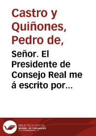 Señor. El Presidente de Consejo Real me á escrito por mâdado de v.M. cerca de las opiniones en esta Ciudad : si nuestra Señora fue concebida con pecado original, o no. I los excessos que dize à avido en ello : i me culpa que passan en mi presencia, sin dar cuenta con tiempo de ello, i castigarlo... / [Arçobispo de Sevilla] | Biblioteca Virtual Miguel de Cervantes