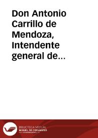 Don Antonio Carrillo de Mendoza, Intendente general de la Real Hacienda, y Guerra de esta ciudad, y su provincia ... Hago saber á todos los Hacendados de ésta ciudad, y su partido ... como por Real resolucion de S.M. ... en declaracion de lo que se ha de practicar para la contribucion de los frutos civiles... | Biblioteca Virtual Miguel de Cervantes