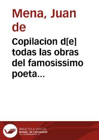 Copilacion d[e] todas las obras del famosissimo poeta Juâ de Mena : côuiene saber las CCC cô otras xxiiij coplas y su glosa, y la Coronacion de las coplas de los siete peccados mortales, con otras cartas y coplas y canciones suyas | Biblioteca Virtual Miguel de Cervantes