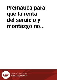 Prematica para que la renta del seruicio y montazgo no se cobre fuera de los puertos reales y en ellos se cobre del ganado que passa o buelue por ellos. | Biblioteca Virtual Miguel de Cervantes