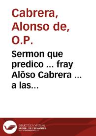 Sermon que predico ... fray Alõso Cabrera ... a las honras de nuestro Señor el serenissimo y Catolico Rey Filipo segundo q[ue] esta en el Cielo, que hizo la Villa de Madrid en santo Domingo el Real vltimo de Otubre, de 1598 | Biblioteca Virtual Miguel de Cervantes