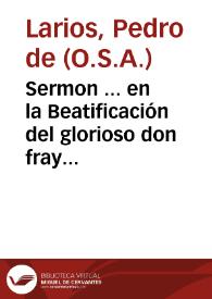 Sermon ... en la Beatificación del glorioso don fray Tomàs de Villanueua... / por el Padre Fray Pedro de Larios... | Biblioteca Virtual Miguel de Cervantes