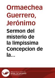 Sermon del misterio de la limpissima Concepcion de la Virgen Maria... / que ... predicò en la Yglesia del ... conuento de monjas de Santa Maria de ... Cadiz en 8 de diziembre de 1616 ... Geronimo Ormachea Guerrero... | Biblioteca Virtual Miguel de Cervantes