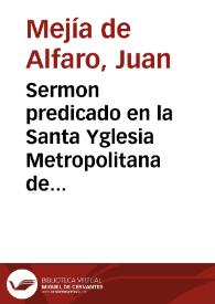 Sermon predicado en la Santa Yglesia Metropolitana de Sevilla, sabado 21 de Noviembre día de la Presentacion de la Virgen Santissima Maria Madre de Dios y Señora nuestra, este año de 1626... / por ... Iuan Messia de Alfaro... | Biblioteca Virtual Miguel de Cervantes