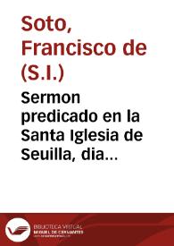 Sermon predicado en la Santa Iglesia de Seuilla, dia de San Pedro Apostol en el qual se fundo la Congregacion ... del glorioso Ioseph para criar los niños expuestos en la cuna... / por el P. Francisco de Soto... | Biblioteca Virtual Miguel de Cervantes