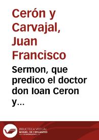 Sermon, que predico el doctor don Ioan Ceron y Caruajal, a diez y seys de agosto, año de 1629 ... en la fiesta que a la gloriosa Assumpcion de nuestra Señora celebra la Illustre Congregacion de los escriuanos... | Biblioteca Virtual Miguel de Cervantes