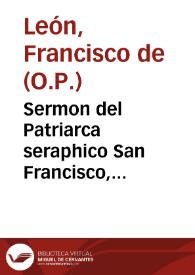 Sermon del Patriarca seraphico San Francisco, predicado en el convento de Santa Catalina de Sena de Monjas Dominicas de la ciudad de Granada / por ... Fray Francisco de Leon... | Biblioteca Virtual Miguel de Cervantes