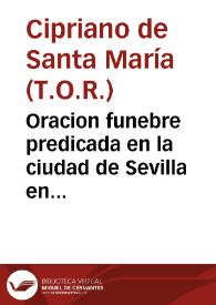 Oracion funebre predicada en la ciudad de Sevilla en el Convento de Nuestra Señora de la Consolacion, del Orden de Penitencia Tercero de Regular Observancia de nuestro serafico Padre S. Francisco en las obsequias que los esclavos de nuestra serenissima Reyna y Señora Maria celebraron por el Padre Fray Iuan de San Ioseph ... a 21 de setiembre de 1630 / por el P. Fray Cipriano de Santa Maria... | Biblioteca Virtual Miguel de Cervantes