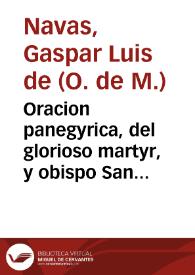 Oracion panegyrica, del glorioso martyr, y obispo San Cecilio, que en la festividad, que celebro en la Dominica de Sexagessima, la Santa Iglesia Colegial del Sacro Monte Ilipulitano de Granada... / dixo el M.R.P. Fr. Gaspar Luis de Navas... | Biblioteca Virtual Miguel de Cervantes