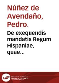 De exequendis mandatis Regum Hispaniae, quae rectoribus ciuitatum dantur, & hodie continentur in titulo 6, lib. 3 Recopilationis, vulgò nuncupatis Capitulos de Corregidores, prima et secunda pars / authore Petro Nuñez de Auendaño... | Biblioteca Virtual Miguel de Cervantes