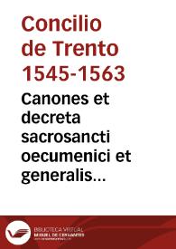 Canones et decreta sacrosancti oecumenici et generalis Concilii Tridentini, sub Paulo III, Julio III, Pio IV, Pont. Max. | Biblioteca Virtual Miguel de Cervantes