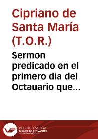 Sermon predicado en el primero dia del Octauario que celebrò la nobleza de la Ciudad de Xerez de la Frontera en desagrauio de nuestra Santa Fe, de la enteresa Virginal, y Concepcion inmaculada de la Reyna de los Angeles Maria S. N. ... / por ... Cypriano de Santa Maria... | Biblioteca Virtual Miguel de Cervantes