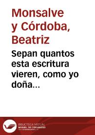 Sepan quantos esta escritura vieren, como yo doña Beatriz de Monsalue y Cordoua... [Escritura de donación otorgada por Dña. Beatriz de Monsalve y Córdoba al Colegio de la Compañía de Jesús de Écija]. | Biblioteca Virtual Miguel de Cervantes