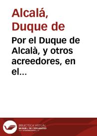 Por el Duque de Alcalà, y otros acreedores, en el pleyto con el Duque de Cardona y sus acreedores, sobre la paga de los 42 mil ducados, y sus reditos... | Biblioteca Virtual Miguel de Cervantes