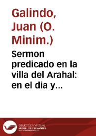 Sermon predicado en la villa del Arahal : en el dia y fiesta de ... Santa Maria Magdalena ... en el qual dia se haze juntamente memoria funeral de los ... Duques de Osuna por el P.F. Iuan Galindo... | Biblioteca Virtual Miguel de Cervantes