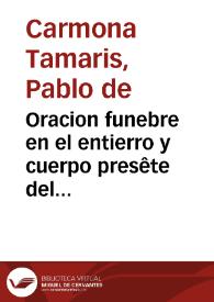 Oracion funebre en el entierro y cuerpo presête del doctor Francisco Nuñes Navarro ... Iuez eclesiastico de la muy noble ciudad de Ecija / predicada, en la Iglesia Mayor de la dicha ciudad, por el licenciado Paulo de Carmona Tamaris... | Biblioteca Virtual Miguel de Cervantes