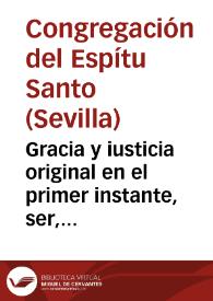 Gracia y iusticia original en el primer instante, ser, y natural Concepcion Immaculada de la Gloriosissima siempre Virgen Maria ... defendida con publico deseo, voto, y iuramento, por la muy piadosa Ilustre Congregacion del Espïritu Sancto, sita en la Casa Professa de la Compañia de Iesus desta ... ciudad de Seuilla, en manos del M.R.P. Francisco de Sylua ... Domingo 16 de Febrero de este presente año de 1653. | Biblioteca Virtual Miguel de Cervantes