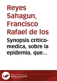 Synopsis critico-medica, sobre la epidemia, que padecio la ilustre ciudad de Malaga en el año 1741 / su author D. Francisco Reyes Saagun... | Biblioteca Virtual Miguel de Cervantes