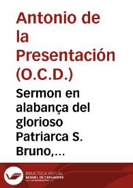 Sermon en alabança del glorioso Patriarca S. Bruno, predicado en la Real Cartuxa de Granada, el dia de su fiesta del año de 1638 / por el P.Fr. Antonio de la Presentacion... | Biblioteca Virtual Miguel de Cervantes