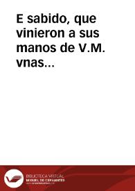 E sabido, que vinieron a sus manos de V.M. vnas conclusiones, o tratado en que se prueba con muchos testimonios, es sentencia de san Agustin mi Padre, que contrajo la Virgen culpa original... | Biblioteca Virtual Miguel de Cervantes