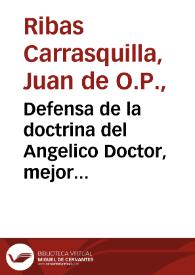 Defensa de la doctrina del Angelico Doctor, mejor executada, y su juramento mas bien cumplido, con la real insinuacion obedecida... / escriviola ... Fray Iuan de Ribas... | Biblioteca Virtual Miguel de Cervantes