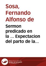 Sermon predicado en la ... Expectacion del parto de la Virgen N. Señora ... por el dichoso parto de ... D. Maria Ana de Austria, Reyna de España, y nacimiento de el ... Principe don Felipe / predicòlo ... D. Fernando Alfonso de Sosa... | Biblioteca Virtual Miguel de Cervantes