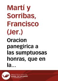 Oracion panegirica a las sumptuosas honras, que en la Sancta Iglesia de Sevilla se hazen por los dos Illustrissimos Cabildos a las ... memorias de el Sancto Rey Don Fernando su conquistador / dixola el M.R.P.M. Fr. Francisco Marti y Sorribas... | Biblioteca Virtual Miguel de Cervantes