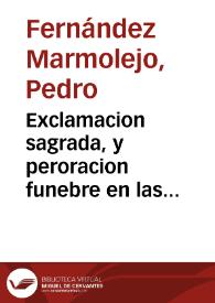 Exclamacion sagrada, y peroracion funebre en las exequias, que dedico la Muy Noble ciudad de Baza, y su Ilustre, y docto Cabildo, al Rey nuestro señor Felipe Quarto, el Grande / predicolo el doctor don Pedro Fernandez Marmolejo... | Biblioteca Virtual Miguel de Cervantes