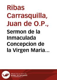 Sermon de la Inmaculada Concepcion de la Virgen Maria S.N. concebida sin mancha de  pecado original, en el primer instante de su ser : la metafora, muerte, entierro, y exequias del pecado original, y todos sus ruydos / predicòle, y dedicale el M.R.P. Presentado Fr. Iuan de Ribas del Orden de Predicadores... | Biblioteca Virtual Miguel de Cervantes