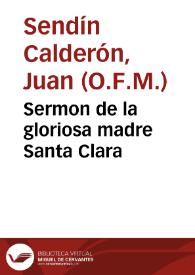 Sermon de la gloriosa madre Santa Clara / predicole en el ... Conuento de Religiosas de su orden de esta villa ... Fr. Iuan Sendin Calderon... | Biblioteca Virtual Miguel de Cervantes