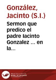 Sermon que predico el padre Iacinto Gonzalez ... en la festiuidad ... con que el mismo Colegio ... celebra la ... misteriosa conseruacion de las Sagradas Formas... | Biblioteca Virtual Miguel de Cervantes