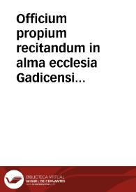 Officium propium recitandum in alma ecclesia Gadicensi et dioecesi, in Solemni festiuitate Immaculatae Conceptionis ... die VIII mensis decembris... | Biblioteca Virtual Miguel de Cervantes